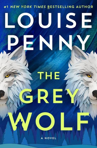 the grey wolf - louise penny's new book